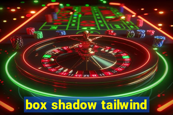 box shadow tailwind